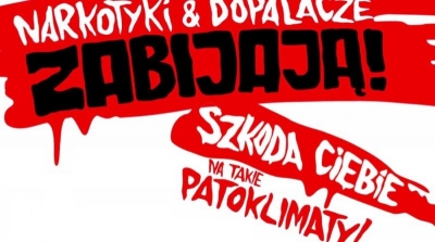 &bdquo;Szkoda Ciebie na takie patoklimaty&rdquo; to hasło kampanii  o charakterze edukacyjno &ndash; profilaktycznym &bdquo;Narkotyki i dopalacze zabijają&rdquo;