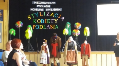 I Międzyszkolny Podlaski Konkurs Fryzjerski &bdquo;Stylizacja Kobiety Podlasia&rdquo;